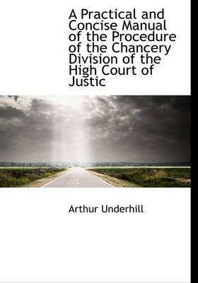 Book cover for A Practical and Concise Manual of the Procedure of the Chancery Division of the High Court of Justic