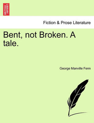 Book cover for Bent, Not Broken. a Tale.