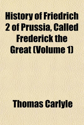 Book cover for History of Friedrich 2 of Prussia, Called Frederick the Great (Volume 1)