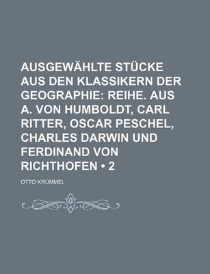 Book cover for Ausgewahlte Stucke Aus Den Klassikern Der Geographie (2); Reihe. Aus A. Von Humboldt, Carl Ritter, Oscar Peschel, Charles Darwin Und Ferdinand Von Richthofen