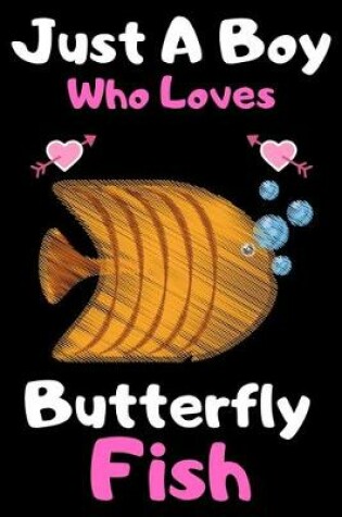 Cover of Just a boy who loves butterfly fish