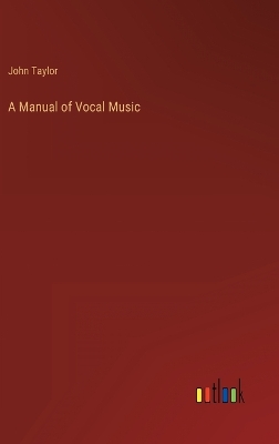 Book cover for A Manual of Vocal Music