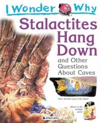 Book cover for I Wonder Why Stalactites Hang Down