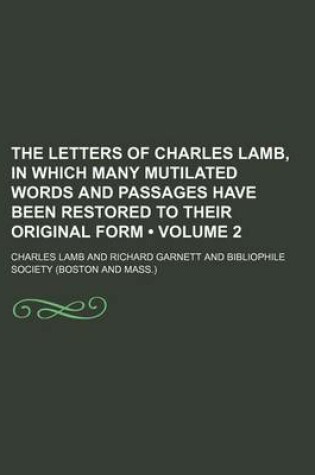 Cover of The Letters of Charles Lamb, in Which Many Mutilated Words and Passages Have Been Restored to Their Original Form (Volume 2)