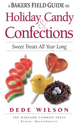 Cover of A Baker's Field Guide to Holiday Candy & Confections