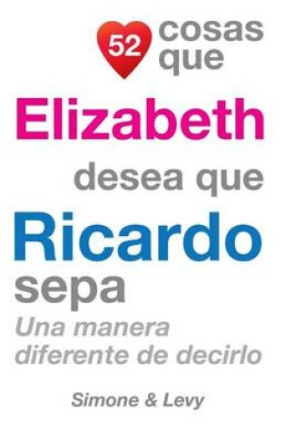 Cover of 52 Cosas Que Elizabeth Desea Que Ricardo Sepa