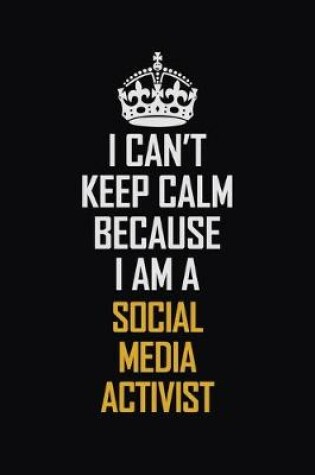 Cover of I Can't Keep Calm Because I Am A Social Media Activist