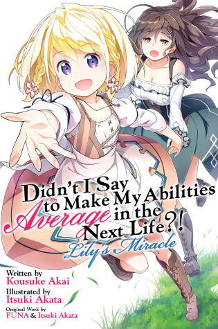 Cover of Didn't I Say to Make My Abilities Average in the Next Life?! Lily's Miracle (Light Novel)