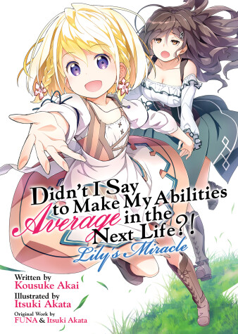 Cover of Didn't I Say to Make My Abilities Average in the Next Life?! Lily's Miracle (Light Novel)