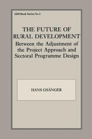 Cover of The Future of Rural Development: Between the Adjustment of the Project Approach and Sectoral Programme Desig