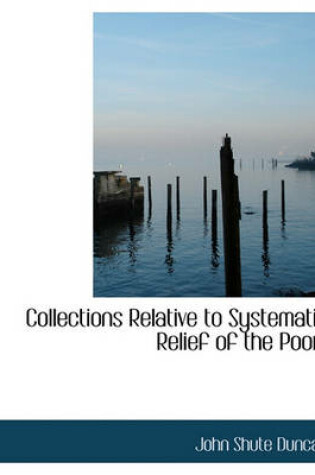 Cover of Collections Relative to Systematic Relief of the Poor,