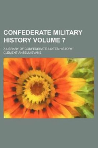 Cover of Confederate Military History Volume 7; A Library of Confederate States History