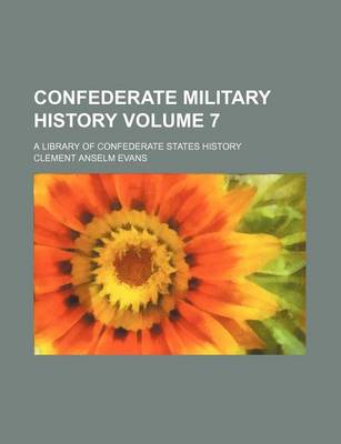 Book cover for Confederate Military History Volume 7; A Library of Confederate States History