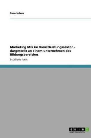 Cover of Marketing Mix im Dienstleistungssektor - dargestellt an einem Unternehmen des Bildungsbereiches