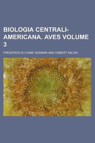 Cover of Biologia Centrali-Americana. Aves Volume 3