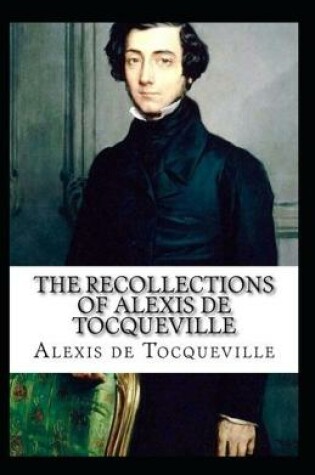 Cover of The Recollections of Alexis de Tocqueville by Alexis de Tocqueville (illustrated edition)