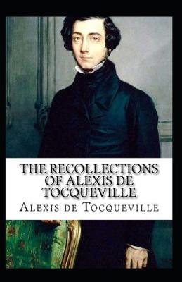 Book cover for The Recollections of Alexis de Tocqueville by Alexis de Tocqueville (illustrated edition)