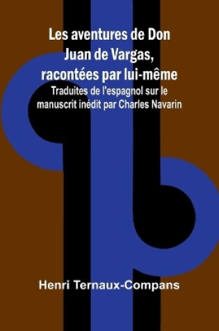 Cover of Les aventures de Don Juan de Vargas, racontées par lui-même; Traduites de l'espagnol sur le manuscrit inédit par Charles Navarin