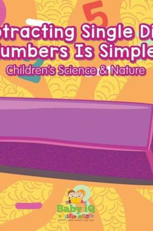 Cover of Subtracting Single Digit Numbers Is Simple Children's Science & Nature