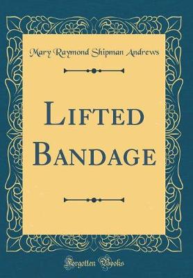 Book cover for Lifted Bandage (Classic Reprint)