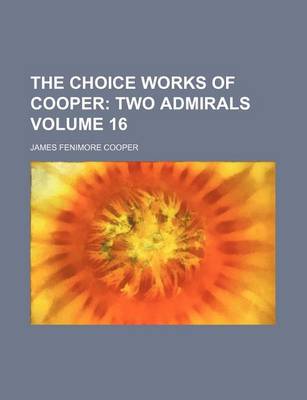 Book cover for The Choice Works of Cooper; Two Admirals Volume 16