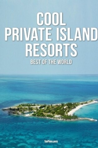 Cover of Cool Private Island Resorts: Best of the World