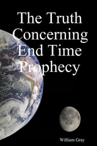 Cover of The Truth Concerning End Time Prophecy