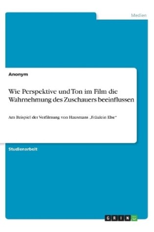 Cover of Wie Perspektive und Ton im Film die Wahrnehmung des Zuschauers beeinflussen