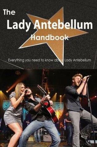 Cover of The Lady Antebellum Handbook - Everything You Need to Know about Lady Antebellum