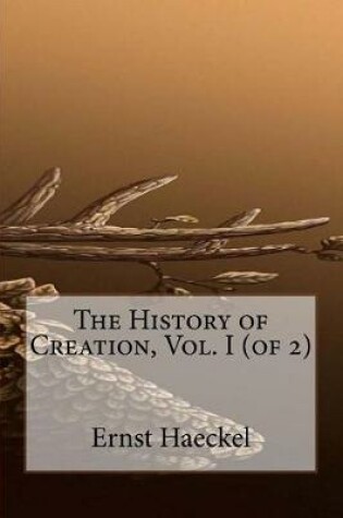 Cover of The History of Creation, Vol. I (of 2)