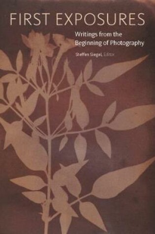 Cover of First Exposures - Writings from the Beginning of Photography