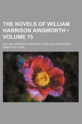 Cover of The Novels of William Harrison Ainsworth (Volume 15)