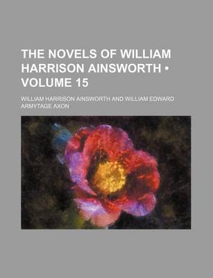 Book cover for The Novels of William Harrison Ainsworth (Volume 15)