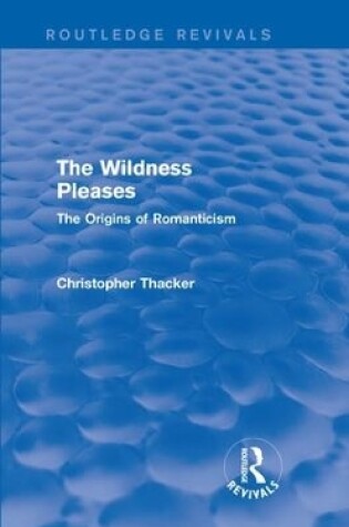 Cover of The Wildness Pleases (Routledge Revivals)