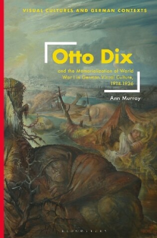 Cover of Otto Dix and the Memorialization of World War I in German Visual Culture, 1914-1936