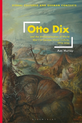 Cover of Otto Dix and the Memorialization of World War I in German Visual Culture, 1914-1936