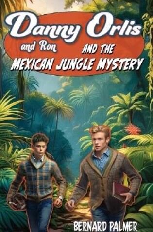 Cover of Danny and Ron Orlis and the Mexican Jungle Mystery