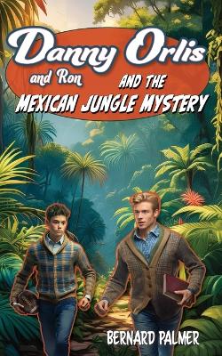 Cover of Danny and Ron Orlis and the Mexican Jungle Mystery