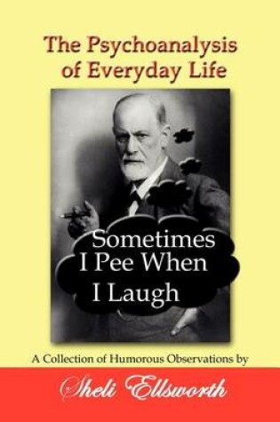 Cover of The Psychoanalysis of Everyday Life - Sometimes I Pee When I Laugh