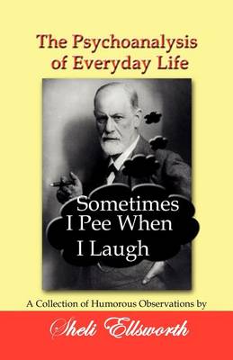 Book cover for The Psychoanalysis of Everyday Life - Sometimes I Pee When I Laugh