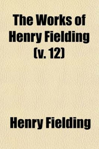 Cover of The Works of Henry Fielding; Miscellaneous Writings Volume 12