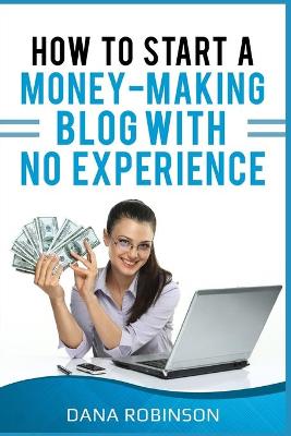 Book cover for How To Start A Money Making Blog With No Experience