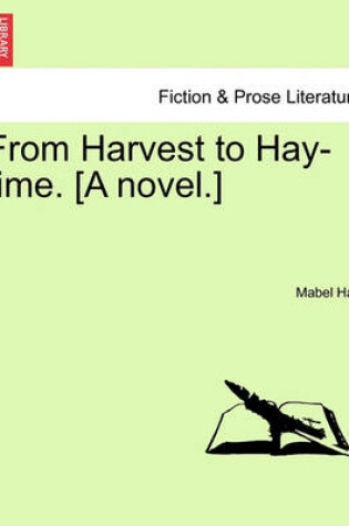 Cover of From Harvest to Hay-Time. [A Novel.]