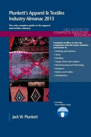 Cover of Plunkett's Apparel & Textiles Industry Almanac 2013: Apparel & Textiles Industry Market Research, Statistics, Trends & Leading Companies