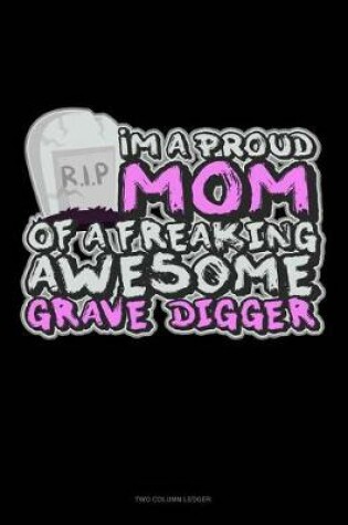 Cover of I'm a Proud Mom of a Freaking Awesome Grave Digger