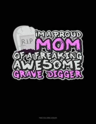 Book cover for I'm a Proud Mom of a Freaking Awesome Grave Digger