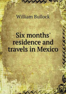 Cover of Six months' residence and travels in Mexico