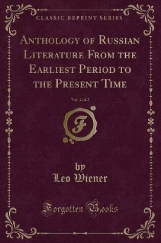 Cover of Anthology of Russian Literature from the Earliest Period to the Present Time, Vol. 2 of 2 (Classic Reprint)