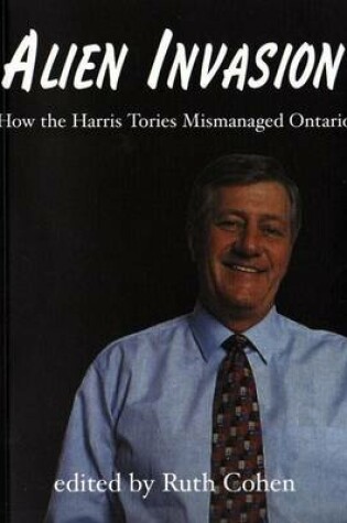 Cover of Alien Invasion: How the Harris Tories Mismanaged Ontario
