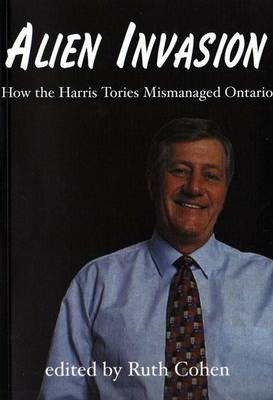 Book cover for Alien Invasion: How the Harris Tories Mismanaged Ontario